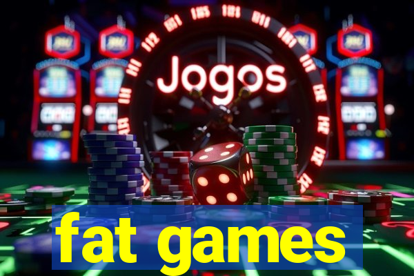 fat games